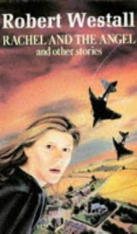 Rachel and the Angel and Other Stories - Robert Westall