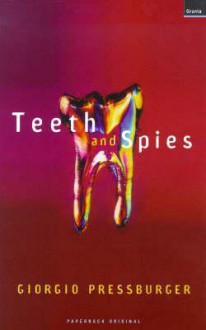 Teeth and Spies - Giorgio Pressburger, Shaun Whiteside