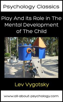 Play And its Role in The Mental Development of The Child (Psychology Classics) - Lev Vygotsky, David Webb, Catherine Mulholland