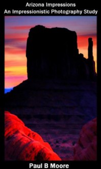 Arizona Impressions - An Impressionistic Photography Study (Art) - Paul Moore