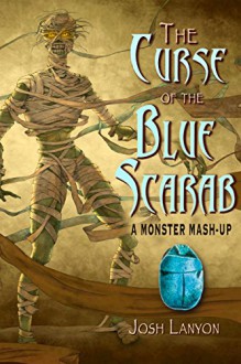 The Curse of the Blue Scarab: A Monster Mash-up - Josh Lanyon