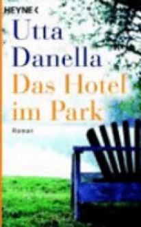 Das Hotel im Park - Utta Danella