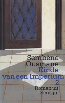 Einde van een imperium: roman uit Senegal 2 - Ousmane Sembène, Hetty Renes