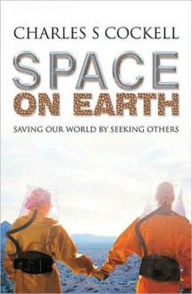 Space on Earth: Saving Our World by Seeking Others - Charles S. Cockell