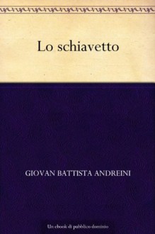 Lo schiavetto (Italian Edition) - Giovan Battista Andreini