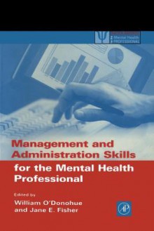 Management and Administration Skills for the Mental Health Professional - William T. O'Donohue, Jane E. Fisher