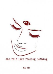 She Felt Like Feeling Nothing - R.H. Sin