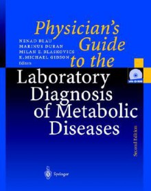 Physician's Guide to the Laboratory Diagnosis of Metabolic Diseases [With CDROM] - Nenad Blau