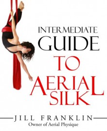 Intermediate Guide to Aerial Silk - Jill Franklin