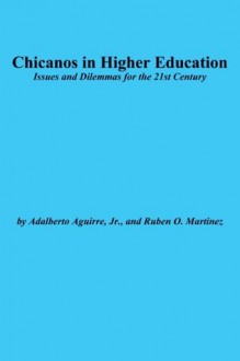 Chicanos in Higher Education: Issues and Dilemmas for the 21st Century (J-B ASHE Higher Education Report Series (AEHE)) - Adalberto Aguirre Jr., Ruben O. Martinez, Martinez O. Ruben, Jonathan D. Fife