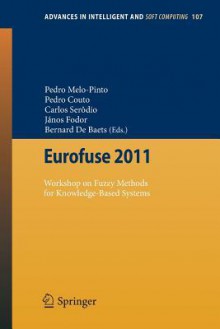 Eurofuse 2011: Workshop on Fuzzy Methods for Knowledge-Based Systems - Bernard De Baets, Janos Fodor, Carlos Serodio, Pedro Couto, Pedro Melo-Pinto