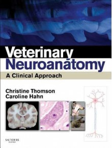 Veterinary Neuroanatomy: A Clinical Approach - Christine E Thomson, Caroline Hahn