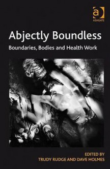 Abjectly Boundless - Trudy Rudge, Dave Holmes