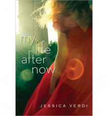 [(My Life After Now )] [Author: Jessica Verdi] [Apr-2013] - Jessica Verdi