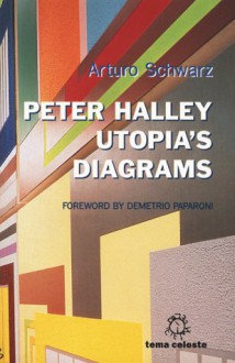 Peter Halley: Utopia's Diagrams - Arturo Schwarz, Peter Halley