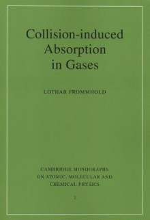 Collision-Induced Absorption in Gases - Lothar Frommhold, F.H. Read, Alexander Dalgarno