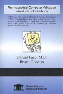 PHARMACEUTICAL COMPUTER VALIDATION INTRO GUIDEBOOK - Daniel Farb