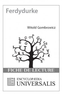 Ferdydurke de Witold Gombrowicz (Les Fiches de lecture d'Universalis) ((Les Fiches de lecture d'Universalis)) (French Edition) - Encyclopædia Universalis