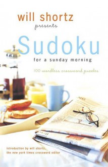 Will Shortz Presents Sudoku for a Sunday Morning: 100 Wordless Crossword Puzzles - Will Shortz