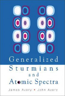 Generalized Sturmians and Atomic Spectra - James Avery, John Avery