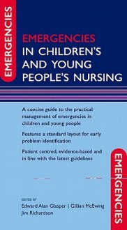 Emergencies in Children's and Young People's Nursing - Edward Alan Glasper, Gill McEwing, Jim Richardson