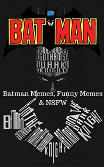 Batman: Batman Memes, Funny Memes & NSFW - Jackson Lopez