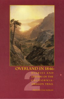 Overland in 1846, Volume 2: Diaries and Letters of the California-Oregon Trail - Dale Lowell Morgan