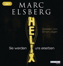 HELIX - Sie werden uns ersetzen - Marc Elsberg, Simon Jäger