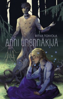 Anni Unennäkijä - Ritva Toivola