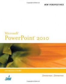 New Perspectives on Microsoft PowerPoint 2010, Introductory - S. Zimmerman, Beverly Zimmerman, Katherine Pinard