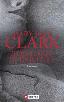 Tod liegt in der Luft : Roman - Mary Jane Clark