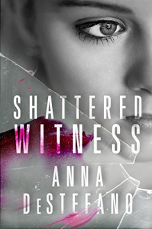 Shattered Witness - Anna DeStefano