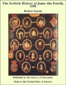 The Scottish History of James the Fourth, 1598 - Robert Greene