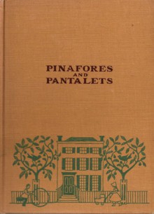 Pinafores and Pantalets - Florence Choate, Elizabeth Curtis