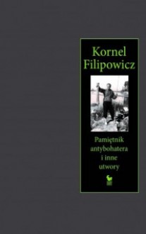 Pamietnik antybohatera - Kornel Filipowicz