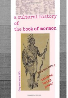 a cultural history of the book of mormon: Volume Two A: Voicing Being Power (Volume 2) - Daymon M. Smith