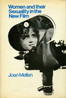 Women And Their Sexuality In The New Film (hardcover) - Joan Mellen