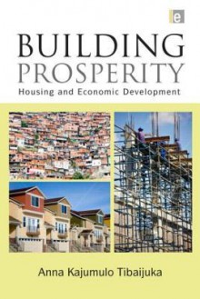 Building Prosperity: The Centrality of Housing in Economic Development - Anna Tibaijuka, Ban Ki-Moon