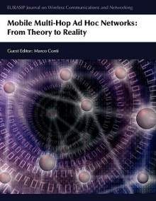 Mobile Multi-Hop Ad Hoc Networks: From Theory to Reality - Marco Conti