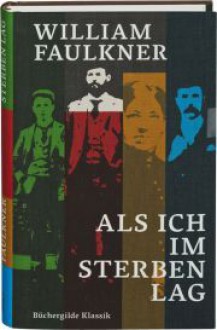 Als ich im Sterben lag - William Faulkner, Maria Carlsson