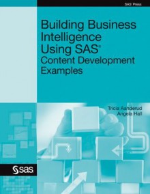 Building Business Intelligence Using SAS - Tricia Aanderud, Angela Hall