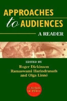 Approaches to Audiences: A Reader - Roger Dickinson, Olga Linne