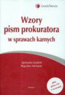 Wzory pism prokuratora w sprawach karnych z płytą CD - Goździk Agnieszka, Bogusław Michalski