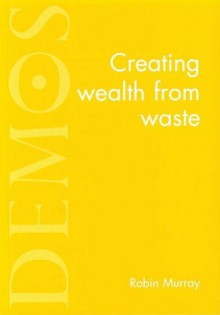 Creating Wealth from Waste - Robin Murray