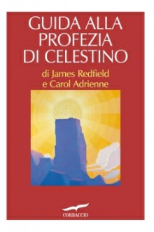 Guida alla profezia di Celestino - James Redfield, Carol Adrienne, Alessandra De Vizzi