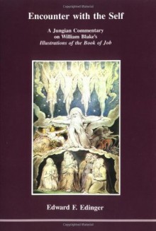 Encounter With the Self: A Jungian Commentary on William Blake's Illustrations of the Book of Job - Edward F. Edinger