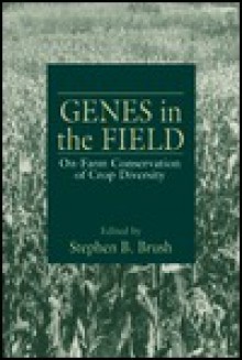 Genes in the Field On-Farm Conservation of Crop Diversity - Stephen B. Brush, IDRC