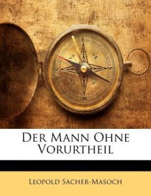 Der Mann Ohne Vorurtheil - Leopold von Sacher-Masoch