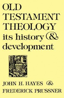 Old Testament Theology: Its History & Development - John H. Hayes, Frederick Prussner