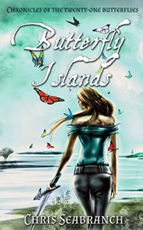 Butterfly Islands (Chronicles of the Twenty-One Butterflies Book 1) - Chris Seabranch